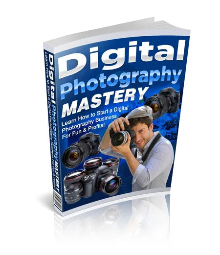 Digital Photography Mastery: The Complete Guide to Capturing Stunning Photos Like a Pro